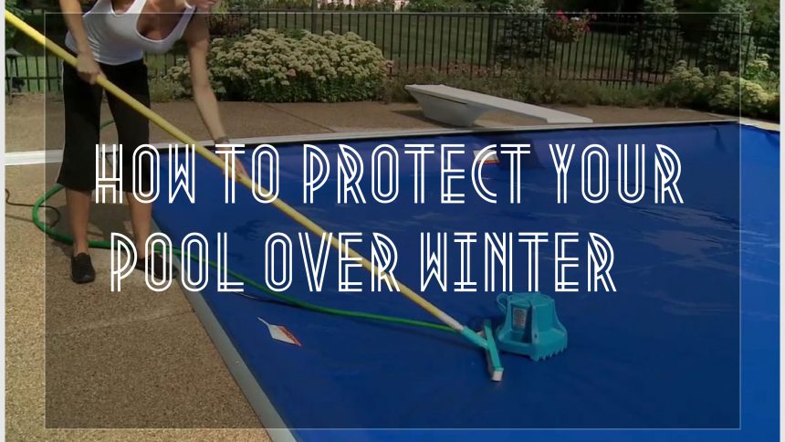 How Protect Your Pool over Winter