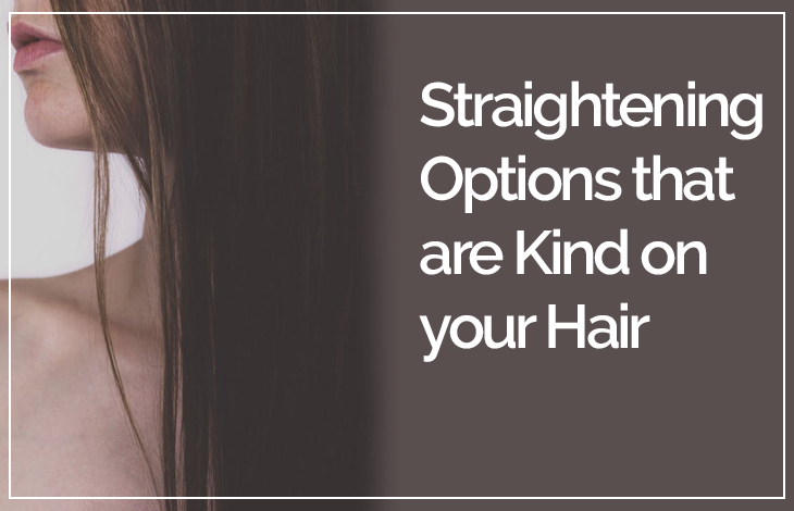 Straightening Options that are Kind on your Hair New